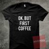 Ok But First Coffee Unisex T Shirt