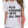 Plie Chasse Jete All Day Unisex T Shirt