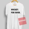 Whiskey Por Favor Unisex T Shirt