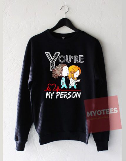 You're My Person Grey Anatomy Unisex Sweatshirt