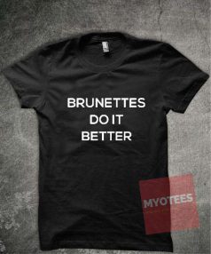 Brunettes Do it Better Quotes Unisex T Shirt