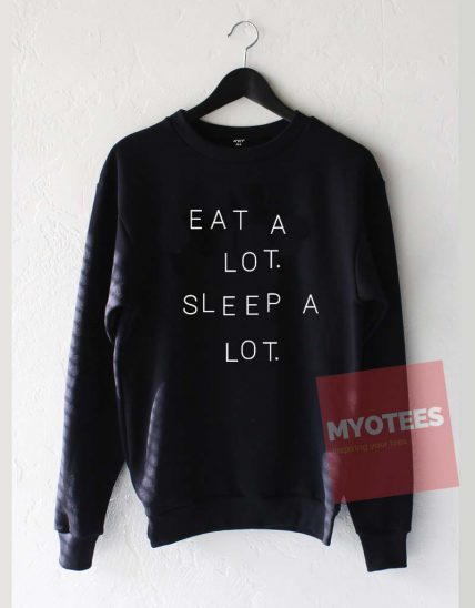 Eat A Lot Sleep A Lot Unisex Sweatshirt