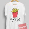 French Fries on Friday Unisex T Shirt