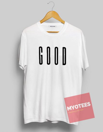 GOOD Unisex T Shirt