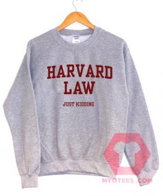 Harvard Law Just Kidding Unisex Sweatshirt