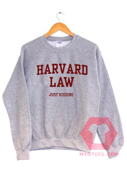 Harvard Law Just Kidding Unisex Sweatshirt