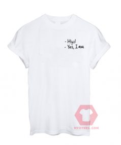 Hi Yes I am Unisex T Shirt