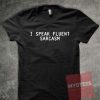 I Speak Fluent Sarcasm Unisex T Shirt