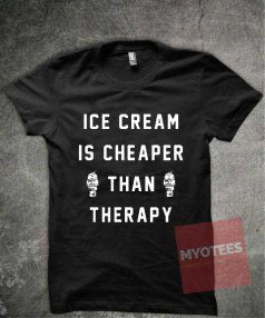 Ice Cream Is Cheaper Than Therapy Unisex T Shirt