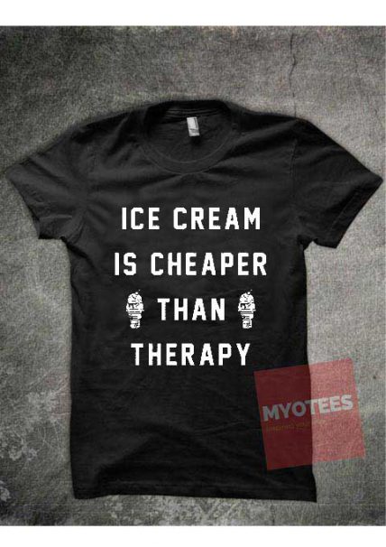 Ice Cream Is Cheaper Than Therapy Unisex T Shirt