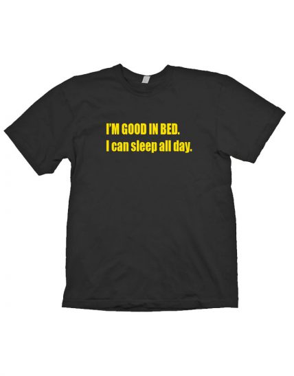 I'm Good in Bed Unisex T Shirt