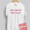 Make Empathy Great Again Unisex T Shirt