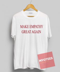 Make Empathy Great Again Unisex T Shirt