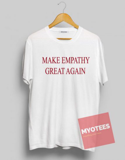 Make Empathy Great Again Unisex T Shirt