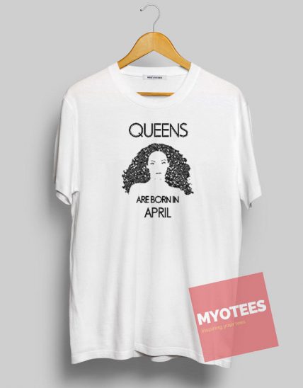 Queens are Born in April Unisex T Shirt