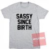 Sassy Since Birth Unisex T Shirt