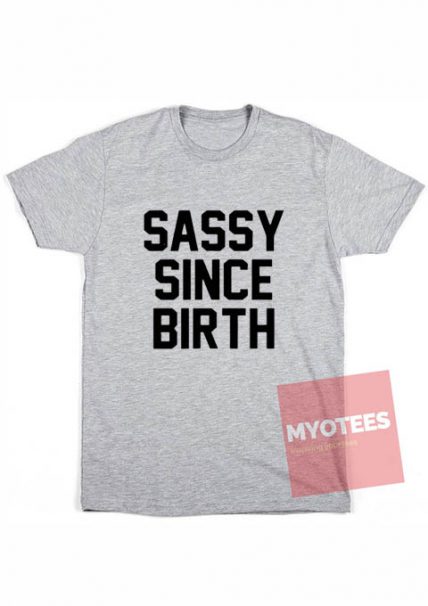 Sassy Since Birth Unisex T Shirt