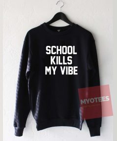 School Kills My Vibe Unisex Sweatshirt