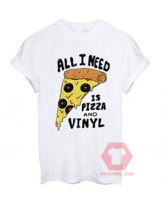 All I Need is Pizza and Vinyl Unisex T Shirt