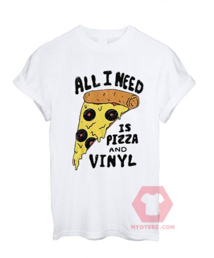 All I Need is Pizza and Vinyl Unisex T Shirt