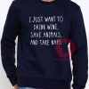 I Just Want to Drink Wine Quote Unisex Sweatshirt