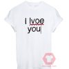 I Love You Unisex T Shirt