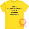 I am a Happy Go Lucky Ray Of Fucking Sunshine Unisex T Shirt