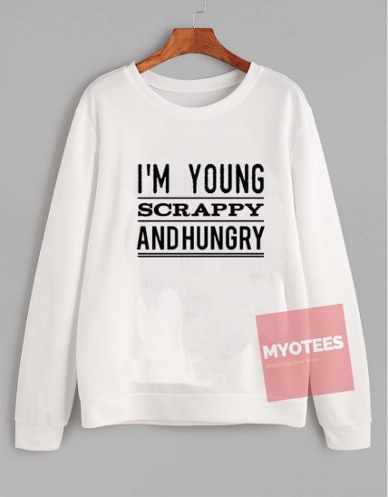 I'm young scrappy and hungry Unisex Sweatshirt