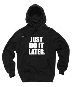 Just Do It Later Unisex Adult Hoodie