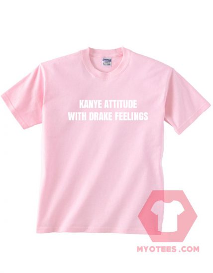 Kanye Attitude With Drake Feelings Unisex T Shirt