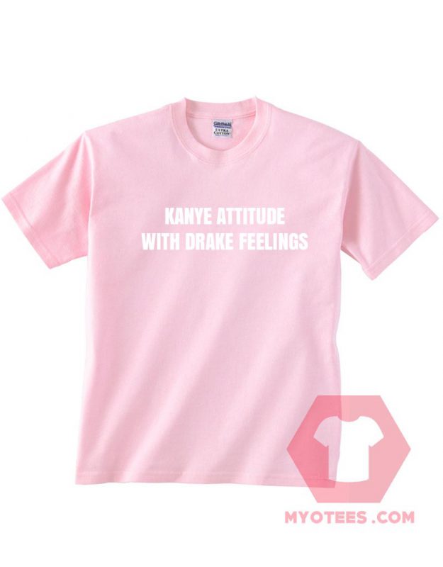 kanye attitude with drake feelings shirt