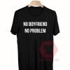 No Boyfriend No Problem Unisex T Shirt
