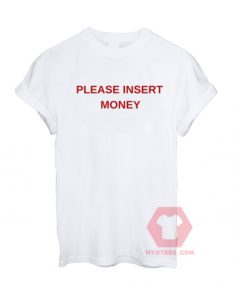 Please Insert Money Unisex T Shirt