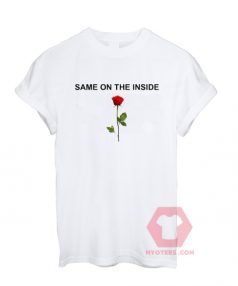 Same On The Inside Rose Unisex T Shirt