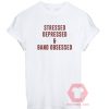 Stressed Depressed & Band Obsessed Unisex T Shirt