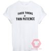 Thick Thighs Thin Patience Unisex T Shirt