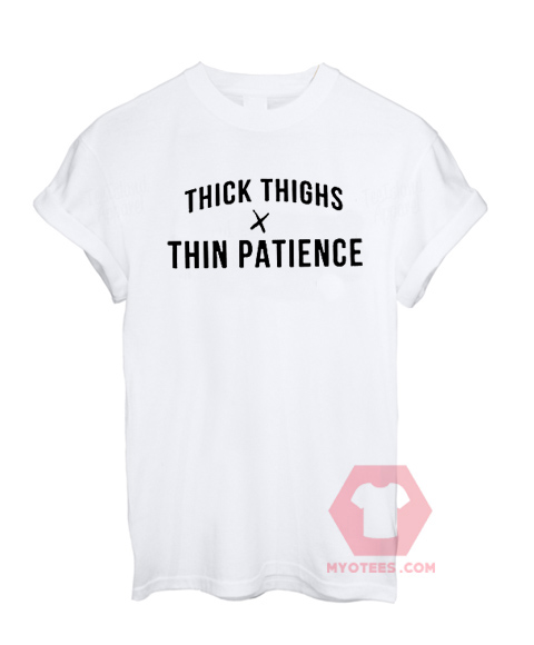 Thick Thighs Thin Patience Unisex T Shirt | MY O TEES