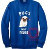 Pugs not Drugs Unisex Sweatshirt