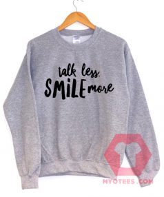 Talk Less Smile More Unisex Sweatshirt