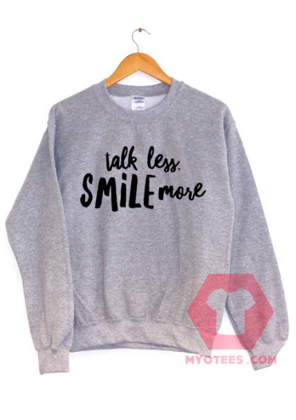 Talk Less Smile More Unisex Sweatshirt