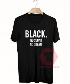 Black No Sugar No Cream Unisex T Shirt