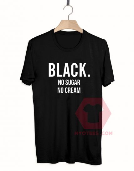 Black No Sugar No Cream Unisex T Shirt