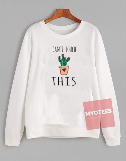 Can't Touch This Cactus Unisex Sweatshirt