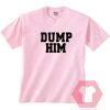 Dump Him Unisex T Shirt