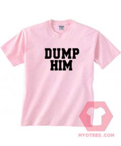 Dump Him Unisex T Shirt