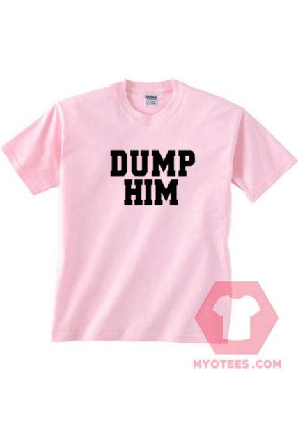 Dump Him Unisex T Shirt