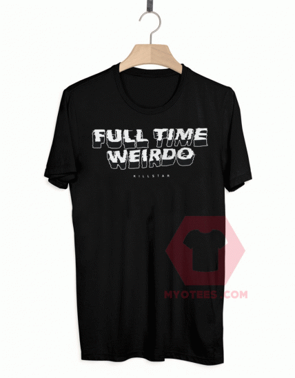 Full Time Weirdo Killstar Unisex T Shirt