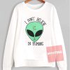 I Don't Believe In Human Unisex Sweatshirt