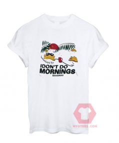 I Don't Do mornings Bahamas Unisex T Shirt