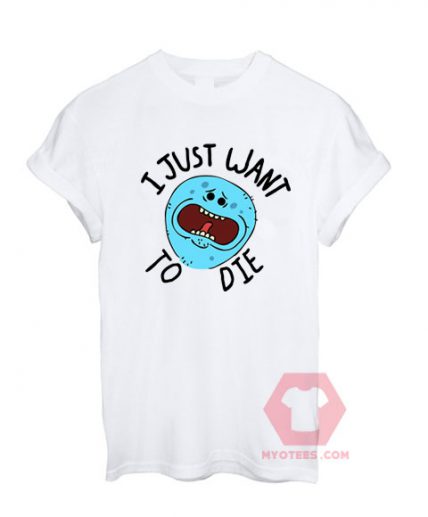 I Just Want to Die Unisex T Shirt